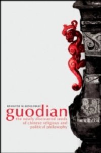 Guodian: The Newly Discovered Seeds of Chinese Religious and Political Philosophy