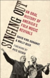 Singing Out: An Oral History of America`s Folk Music Revivals
