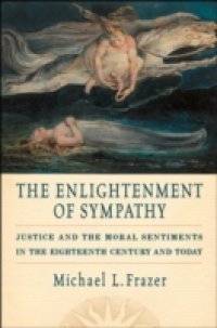 Enlightenment of Sympathy: Justice and the Moral Sentiments in the Eighteenth Century and Today