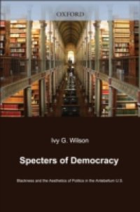 Specters of Democracy: Blackness and the Aesthetics of Politics in the Antebellum U.S.