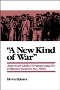 New Kind of War: Americas Global Strategy and the Truman Doctrine in Greece