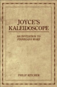 Joyces Kaleidoscope: An Invitation to Finnegans Wake