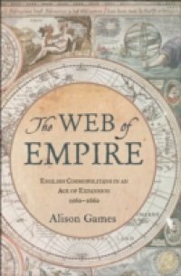 Web of Empire: English Cosmopolitans in an Age of Expansion, 1560-1660