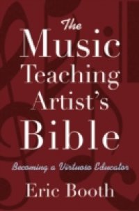 Music Teaching Artists Bible: Becoming a Virtuoso Educator