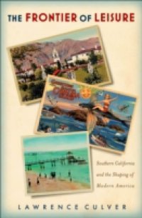 Frontier of Leisure: Southern California and the Shaping of Modern America