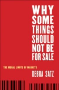 Why Some Things Should Not Be for Sale: The Moral Limits of Markets
