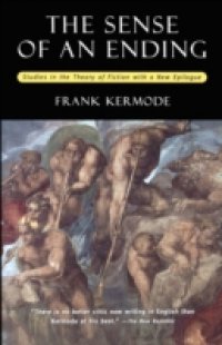 Sense of an Ending: Studies in the Theory of Fiction with a New Epilogue