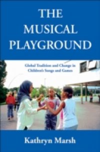 Musical Playground: Global Tradition and Change in Children`s Songs and Games