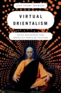 Читать Virtual Orientalism: Asian Religions and American Popular Culture