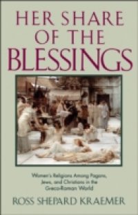 Her Share of the Blessings: Womens Religions among Pagans, Jews, and Christians in the Greco-Roman World