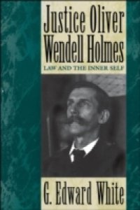 Justice Oliver Wendell Holmes: Law and the Inner Self