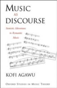 Music as Discourse: Semiotic Adventures in Romantic Music