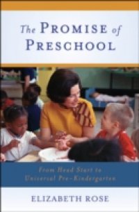 Promise of Preschool: From Head Start to Universal Pre-Kindergarten