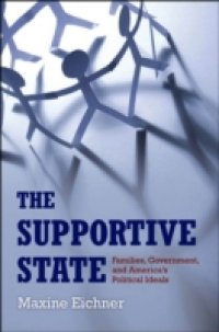 Supportive State: Families, Government, and America`s Political Ideals