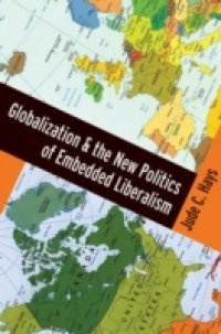 Globalization and the New Politics of Embedded Liberalism