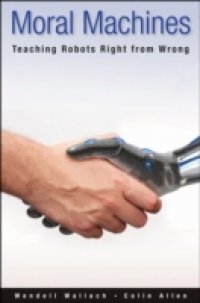 Moral Machines: Teaching Robots Right from Wrong
