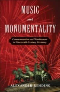Music and Monumentality: Commemoration and Wonderment in Nineteenth Century Germany