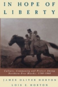 In Hope of Liberty: Culture, Community and Protest among Northern Free Blacks, 1700-1860
