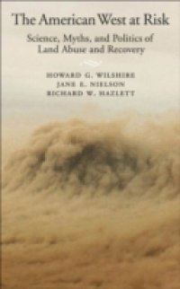 American West at Risk: Science, Myths, and Politics of Land Abuse and Recovery
