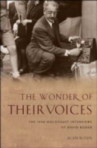 Wonder of Their Voices: The 1946 Holocaust Interviews of David Boder