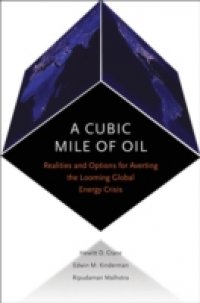 Cubic Mile of Oil: Realities and Options for Averting the Looming Global Energy Crisis