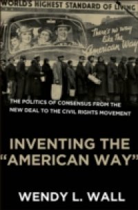Inventing the &quote;American Way&quote;: The Politics of Consensus from the New Deal to the Civil Rights Movement