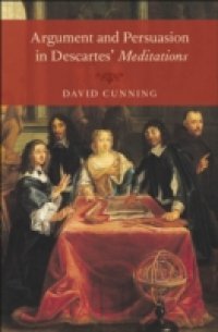 Argument and Persuasion in Descartes` Meditations