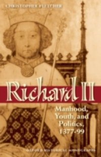 Richard II: Manhood, Youth, and Politics 1377-99