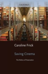 Saving Cinema: The Politics of Preservation