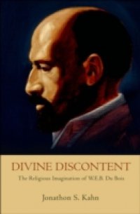 Divine Discontent: The Religious Imagination of W. E. B. Du Bois