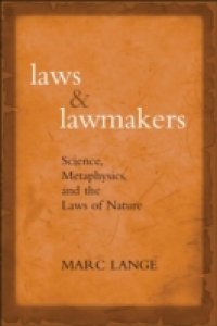 Laws and Lawmakers: Science, Metaphysics, and the Laws of Nature
