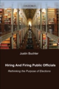 Hiring and Firing Public Officials: Rethinking the Purpose of Elections