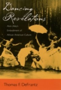 Dancing Revelations: Alvin Ailey`s Embodiment of African American Culture