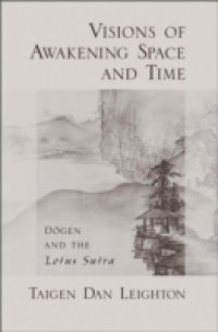 Visions of Awakening Space and Time: Dogen and the Lotus Sutra
