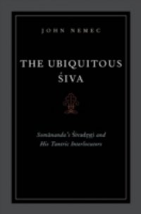 Ubiquitous Siva: Somanandas Sivadrsti and His Tantric Interlocutors