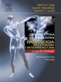 Radiologia naczyniowa i interwencyjna. Seria Diagnostyka Obrazowa Przypadki Kliniczne