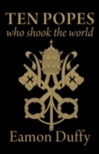 Ten Popes Who Shook the World