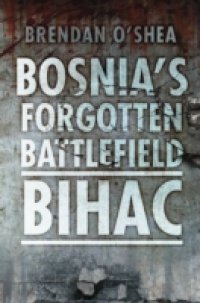 Bosnia`s Forgotten Battlefield