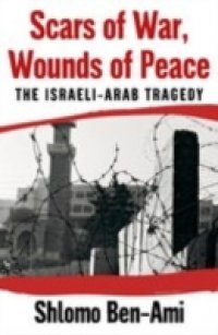 Scars of War, Wounds of Peace: The Israeli-Arab Tragedy