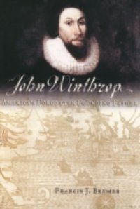 Читать John Winthrop: America`s Forgotten Founding Father