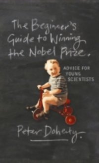 Beginner`s Guide to Winning the Nobel Prize