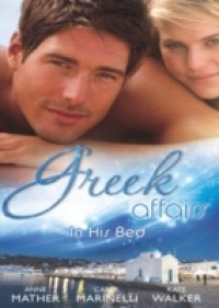Greek Affairs: In His Bed: Sleeping with a Stranger / Blackmailed into the Greek Tycoon`s Bed / Bedded by the Greek Billionaire (Mills & Boon M&B)