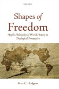 Shapes of Freedom: Hegel`s Philosophy of World History in Theological Perspective