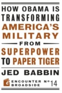 How Obama is Transforming America`s Military from Superpower to Paper Tiger