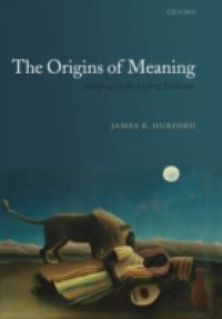 Origins of Meaning: Language in the Light of Evolution