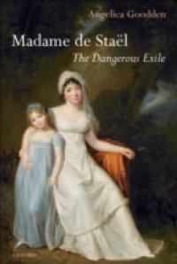 Madame de Sta&euml;l: The Dangerous Exile