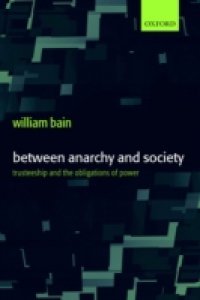 Between Anarchy and Society: Trusteeship and the Obligations of Power