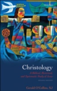 Christology: A Biblical, Historical, and Systematic Study of Jesus