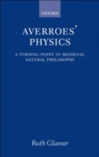 Averroes` Physics: A Turning Point in Medieval Natural Philosophy