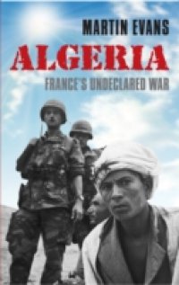 Algeria: France`s Undeclared War